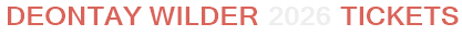Deontay Wilder 2026 Tickets